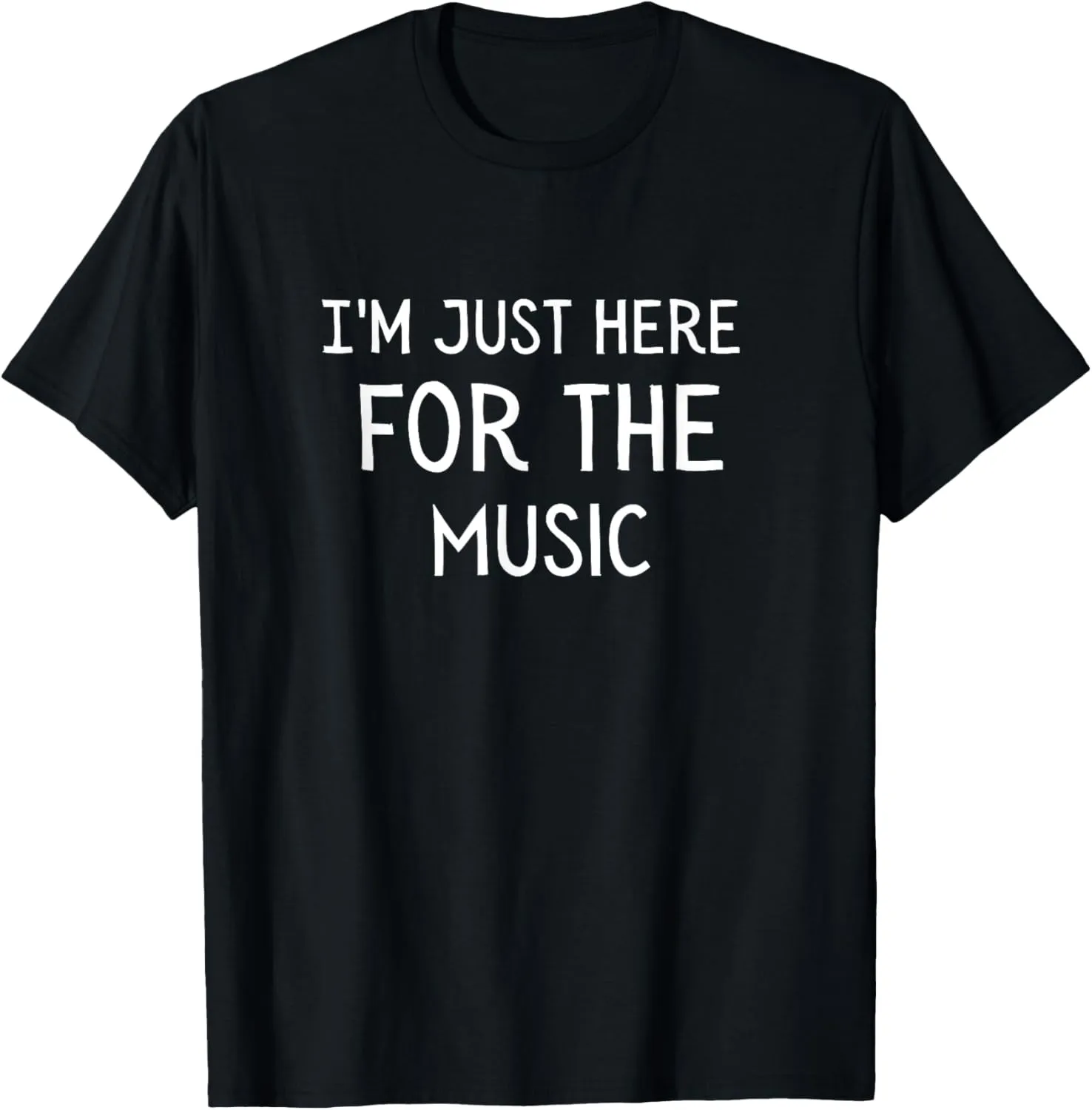 I'm Just Here For The Music T-Shirt